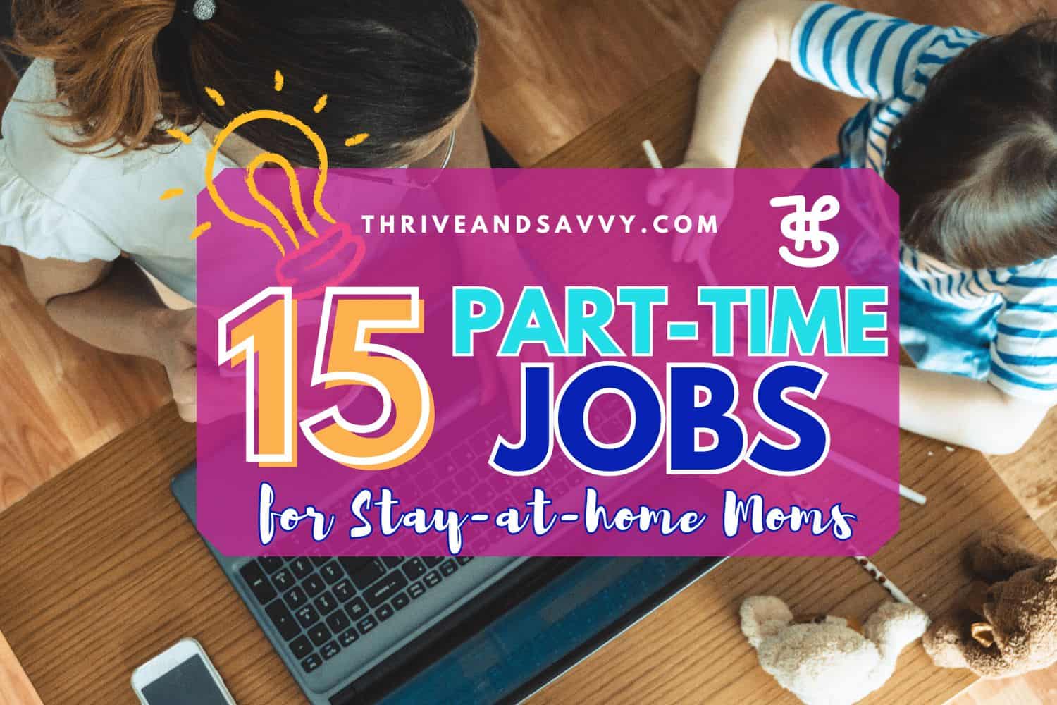 15 Flexible Part-Time Jobs for Stay-at-Home Moms