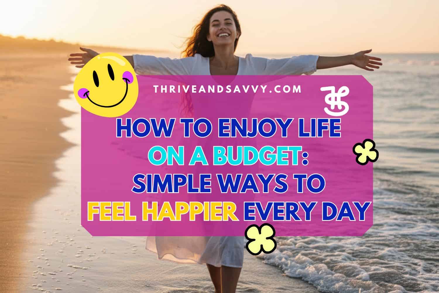 How to Enjoy Life Even When Money Is Tight